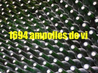 1694 ampolles de vi
 
