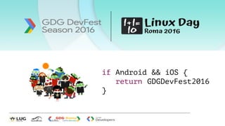 if Android && iOS {
return GDGDevFest2016
}
 