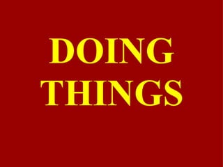 DOING
THINGS
 