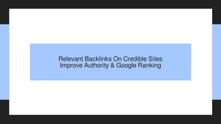 Relevant Backlinks On Credible Sites
Improve Authority & Google Ranking
 