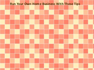 Run Your Own Home Business With These Tips

 