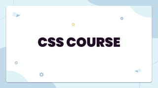 CSS COURSE
 