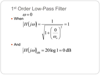 1st Order Low-Pass Filter
 When
 And
  1
0
1
1
2











o
j
H


0


  dB
0
1
log
20
dB



j
H
 