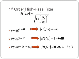 1st Order High-Pass Filter
 When
 When
 When
  2
1
1











o
j
H
0

   


j
H


   dB
0
1


j
H
o
c 

 
   dB
3
707
.
0 



j
H
 
