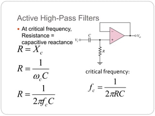 Active High-Pass Filters
 At critical frequency,
Resistance =
capacitive reactance
c
X
R 
C
f
R
c

2
1

C
R
c

1
 critical frequency:
RC
fc

2
1

 