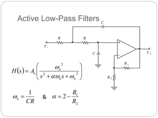 Active Low-Pass Filters
C
C
R R
R 1
R 2
+
-
V i
V o
  









 2
2
2
o
o
o
o
s
s
A
s
H



CR
o
1


2
1
2
R
R



&
 