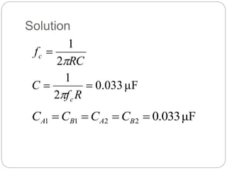 Solution
RC
fc

2
1

μF
033
.
0
2
1


R
f
C
c

μF
033
.
0
2
2
1
1 


 B
A
B
A C
C
C
C
 