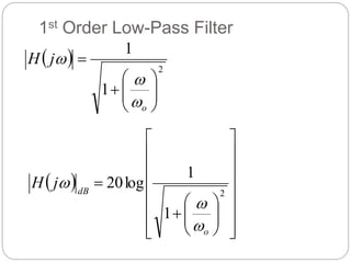 1st Order Low-Pass Filter
 


























2
1
1
log
20
o
dB
j
H



  2
1
1










o
j
H



 