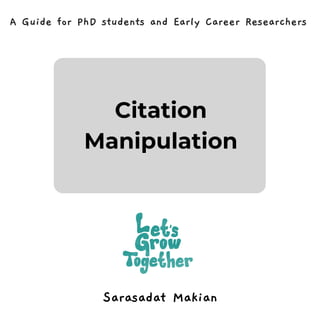 Citation
Manipulation
Sarasadat Makian
A Guide for PhD students and Early Career Researchers
 