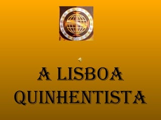 A LisboA
QuinhentistA
 