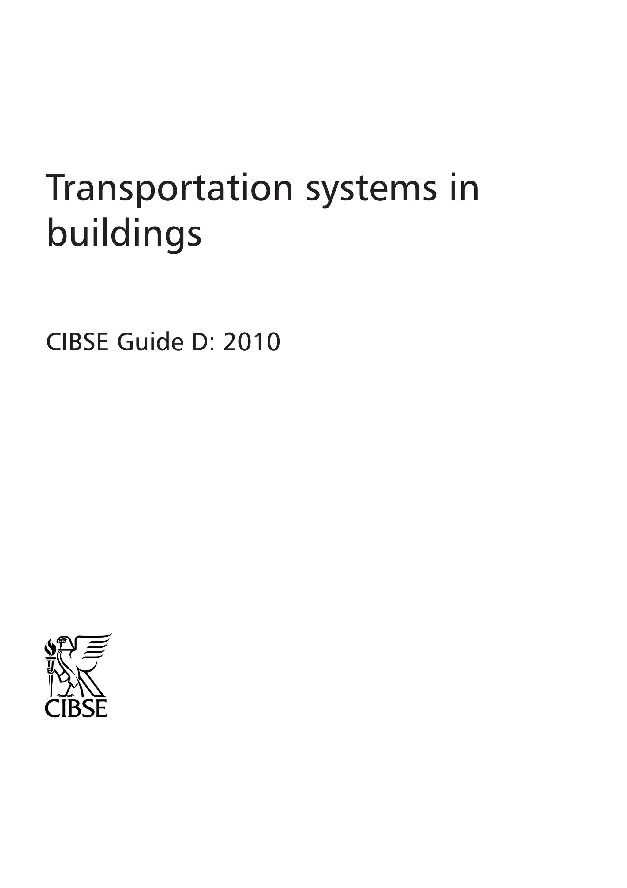 Transportation systems in
buildings
CIBSE Guide D: 2010
 