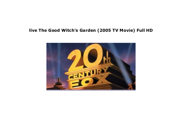 Watch The Good Witch S Garden 2005 Tv Movie Full M O V I E Free