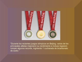 "Durante los recientes juegos olímpicos en Beijing, varios de los principales atletas mejoraron su rendimiento e incluso lograron romper algunos records, ingiriendo 1 cucharada de bicarbonato de sodio.” 