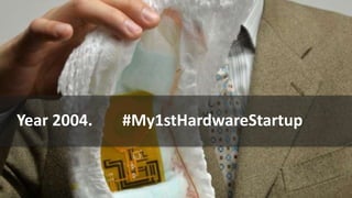 Year 2004. #My1stHardwareStartup