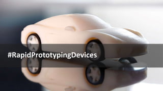 #RapidPrototypingDevices