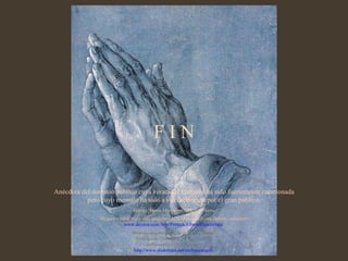 F I N Anécdota del dominio público cuya veracidad histórica ha sido fuertemente cuestionada pero cuyo mensaje ha sido a sido aclamado por el gran público. Música: Ennio Morricone – Moses Theme Biografía completa y más imágenes de la obra de Alberto Durero, consultar: www.deyave.com/Arte/Pintura/AlbertoDurero.htm   Montaje original cortesía de Carlos Rangel Santiago de Querétaro, Mex. Ago.2008 [email_address] http://www.slideshare.net/carlitosrangel/   