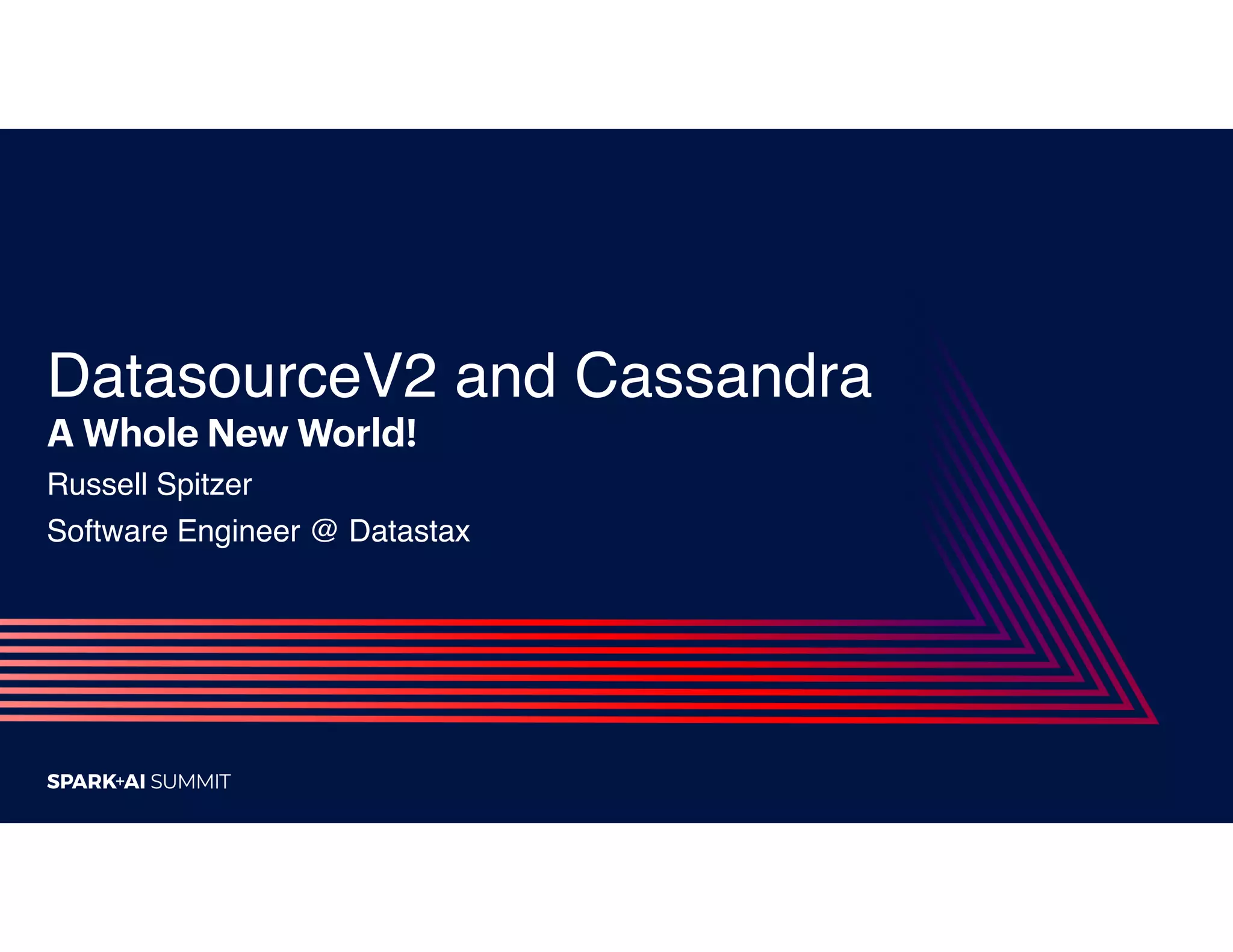 DatasourceV2 and Cassandra
A Whole New World!
Russell Spitzer
Software Engineer @ Datastax
 