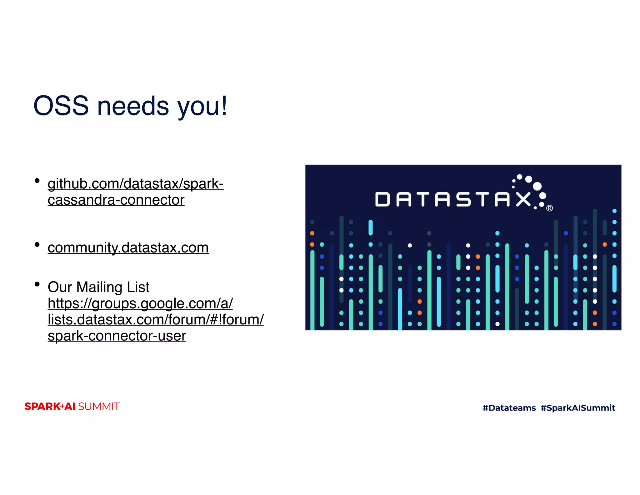 OSS needs you!
• github.com/datastax/spark-
cassandra-connector
• community.datastax.com 
• Our Mailing List 
https://groups.google.com/a/
lists.datastax.com/forum/#!forum/
spark-connector-user
 