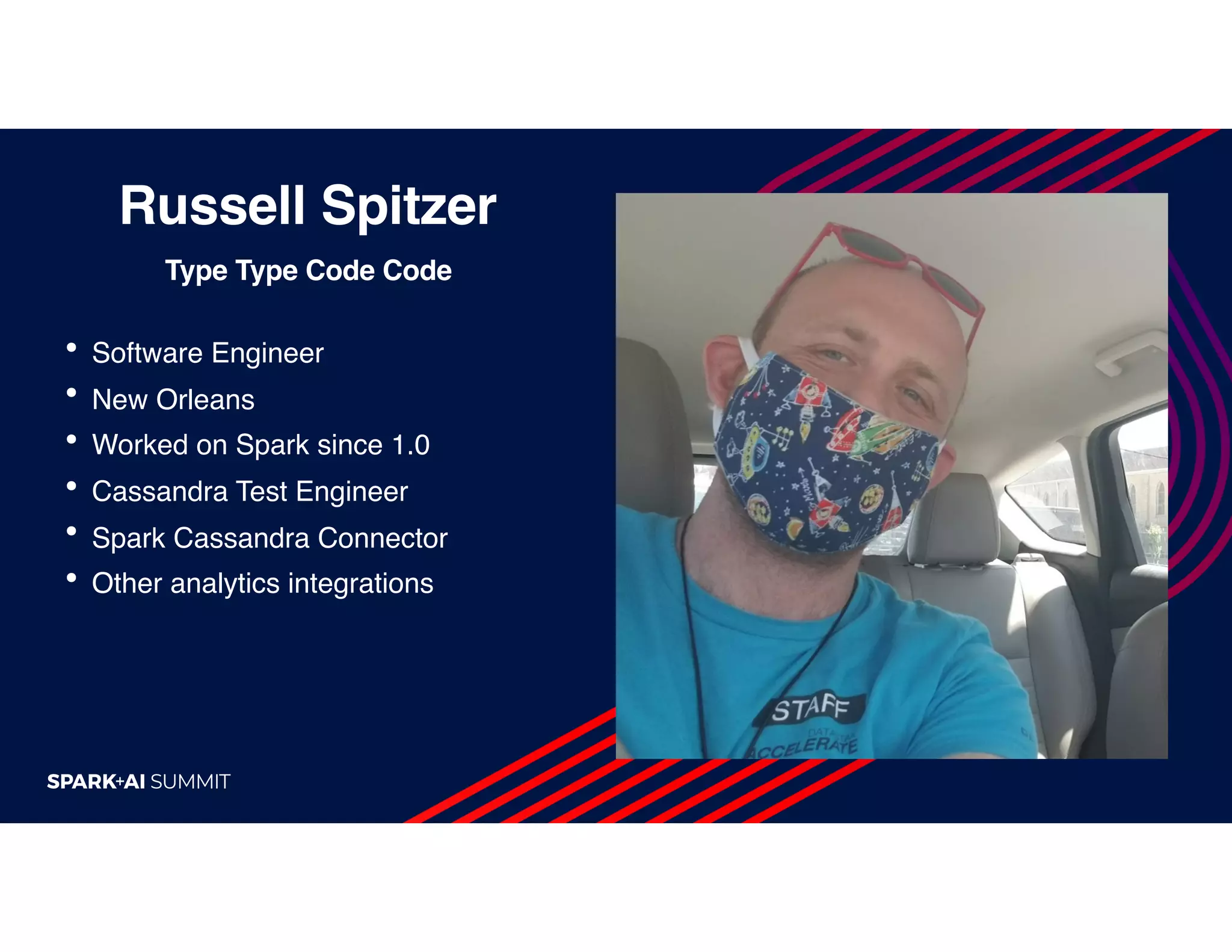 • Software Engineer
• New Orleans
• Worked on Spark since 1.0
• Cassandra Test Engineer
• Spark Cassandra Connector
• Other analytics integrations
Type Type Code Code
Russell Spitzer
 