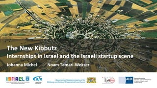 The New Kibbutz
Internships in Israel and the Israeli startup scene
Johanna Michel Noam Tamari-Wekser
 