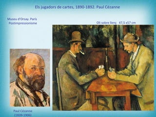 Els jugadors de cartes, 1890-1892. Paul Cézanne   Museu d’Orsay. París  Postimpressionisme   Oli  sobre   llenç   47,5  x5...