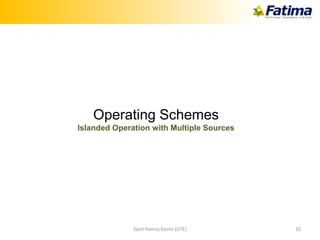 Syed Hamza Kazmi (GTE) 10
Operating Schemes
Islanded Operation with Multiple Sources
 