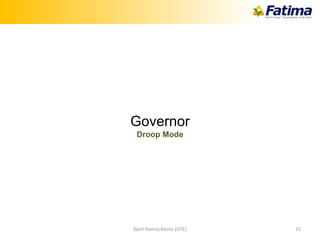 Governor
Droop Mode
Syed Hamza Kazmi (GTE) 15
 