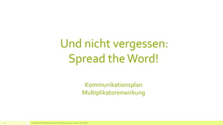 Und nicht vergessen:
Spread theWord!
Kommunikationsplan
Multiplikatorenwirkung
Erfolgreich EU Anträge schreiben: Silva Herrmann, 25. Jänner 2016, Wien12
 