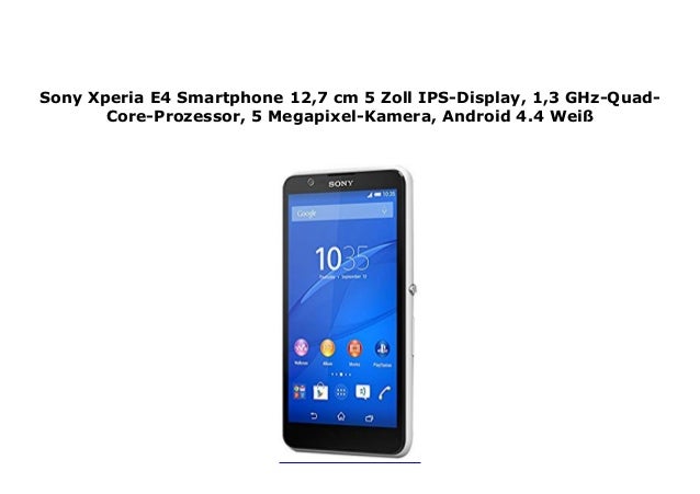 Sony Xperia E4 Smartphone 12 7 Cm 5 Zoll Ips Display 1 3 Ghz Quad Co