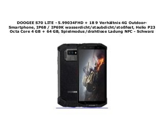 DOOGEE S70 LITE - 5.99034FHD + 18 9 Verhältnis 4G Outdoor-
Smartphone, IP68 / IP69K wasserdicht/staubdicht/stoßfest, Helio P23
Octa Core 4 GB + 64 GB, Spielmodus/drahtlose Ladung NFC - Schwarz
 