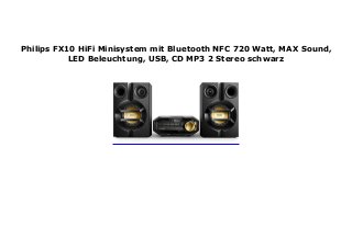 Philips FX10 HiFi Minisystem mit Bluetooth NFC 720 Watt, MAX Sound,
LED Beleuchtung, USB, CD MP3 2 Stereo schwarz
 
