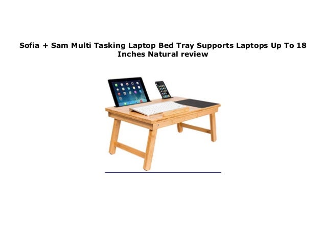 Sofia Sam Multi Tasking Laptop Bed Tray Supports Laptops Up To 18