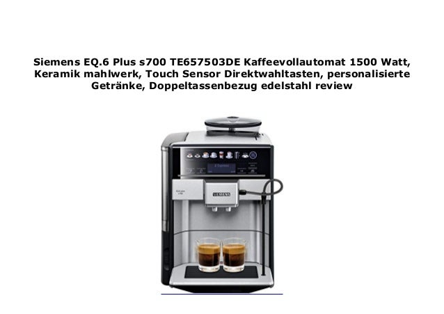 Siemens EQ.6 Plus s700 TE657503DE Kaffeevollautomat 1500 Watt, Keramik ...