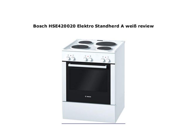 Bosch Hse420020 Elektro Standherd A Wei Review