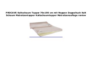 PROCAVE Kaltschaum Topper 70x190 cm mit Noppen Doppeltuch Kalt
Schaum Matratzentopper Kaltschaumtopper Matratzenauflage review
 