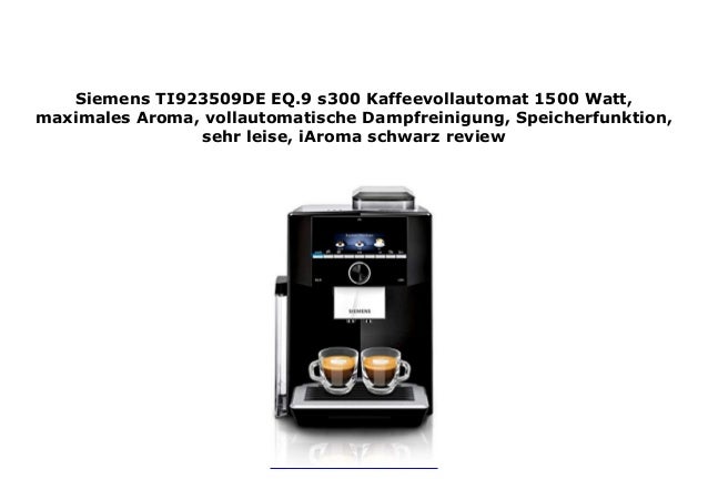 Siemens TI923509DE EQ.9 s300 Kaffeevollautomat 1500 Watt, maximales