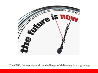 The CMO, the Agency and the challenge of delivering in a digital age
 