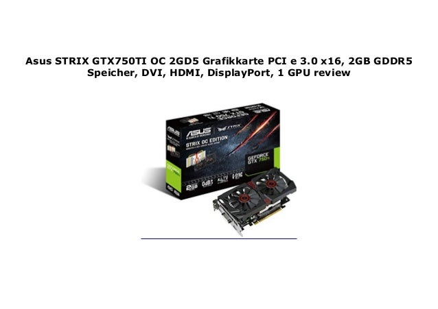 Asus Strix Gtx750ti Oc 2gd5 Grafikkarte Pci E 3 0 X16 2gb Gddr5 Spe