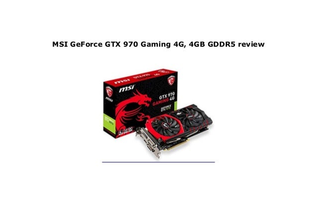 Msi Geforce Gtx 970 Gaming 4g 4gb Gddr5 Review