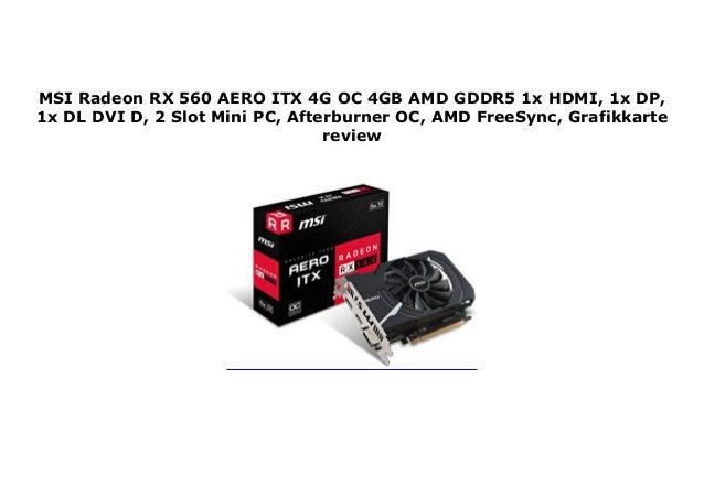 Msi Radeon Rx 560 Aero Itx 4g Oc 4gb Amd Gddr5 1x Hdmi 1x Dp 1x Dl
