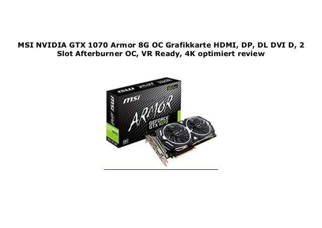 Msi Nvidia Gtx 1070 Armor 8g Oc Grafikkarte Hdmi Dp Dl Dvi D 2 Sl