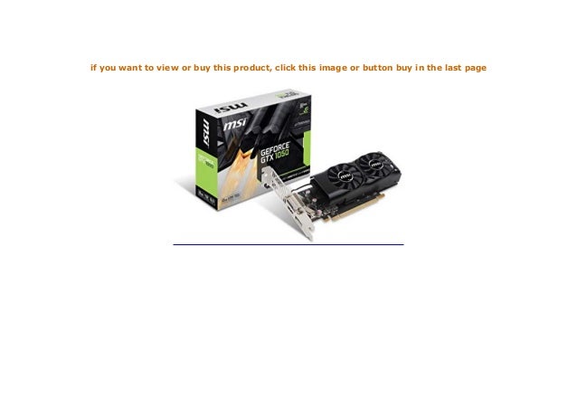 Msi Geforce Gtx 1050 2gt Lp 2gb Nvidia Gddr5 1x Hdmi 1x Dp 1x Dl Dv Msi Geforce Gtx 1050 2gt Lp 2gb Nvidia Gddr5 1x Hdmi 1x Dp 1x Dl Dv