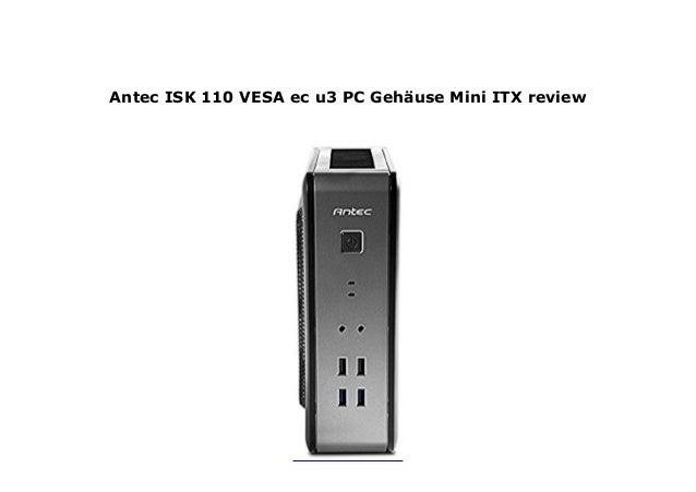 Antec Isk 110 Vesa Ec U3 Pc Geh Use Mini Itx Review Antec Isk 110 Vesa Ec U3 Pc Geh Use Mini Itx Review