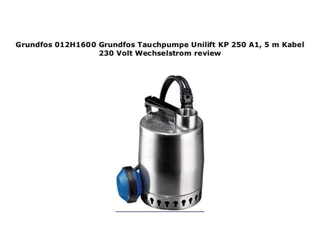 Grundfos 012H1600 Grundfos Tauchpumpe Unilift KP 250 A1, 5 m Kabel 23…