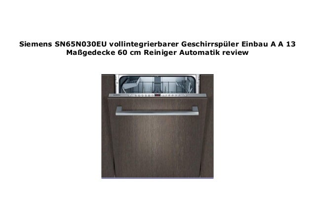 Siemens Geschirrspüler Automatic 3 In 1 Gebrauchsanleitung Siemens SN65N030EU vollintegrierbarer Geschirrsp ler Einbau A A…