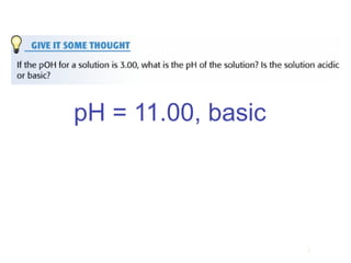 pH = 11.00, basic



                    Acids
                     and
                    Bases
 