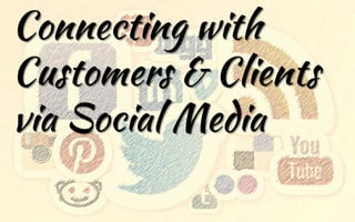 Connecting with Customers & Clients via Social Media