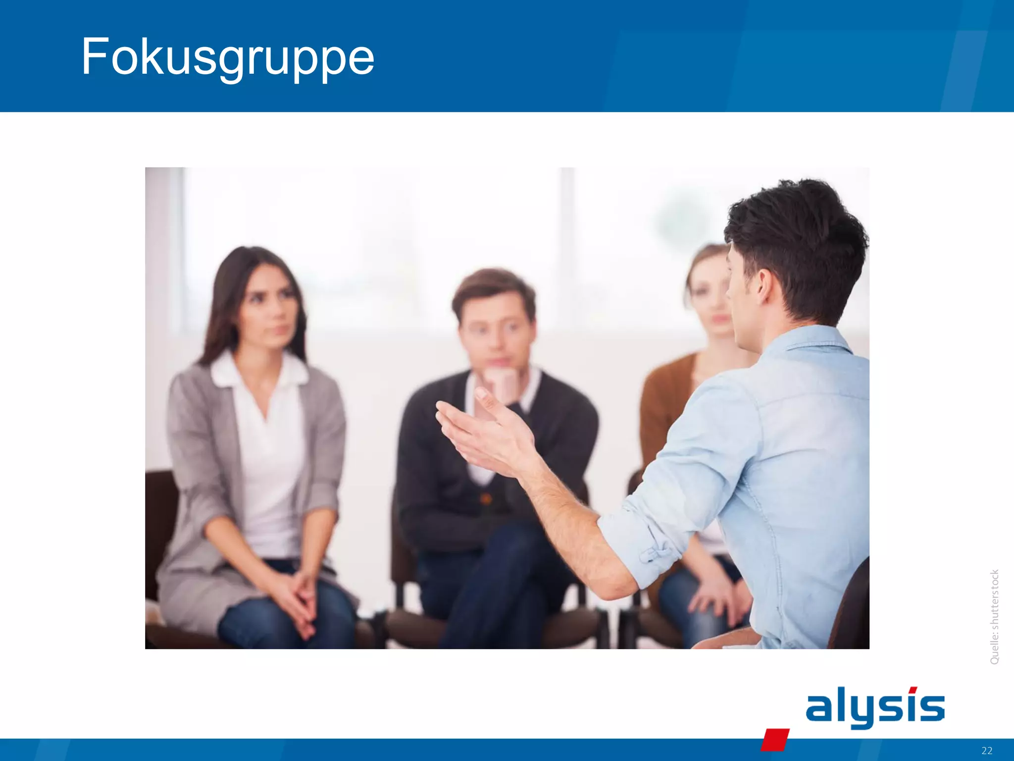 22
Fokusgruppe
Quelle:
shutterstock
 