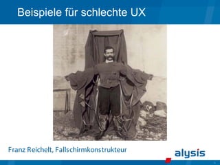 6
Beispiele für schlechte UX
Franz Reichelt, Fallschirmkonstrukteur
 
