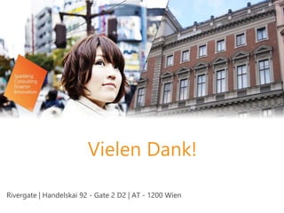 Vielen Dank!
Rivergate | Handelskai 92 - Gate 2 D2 | AT - 1200 Wien
 